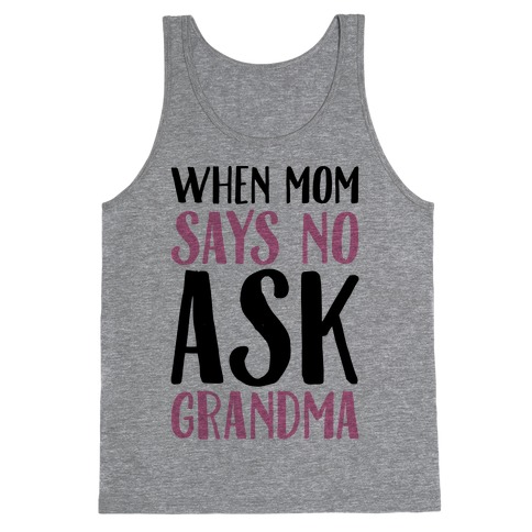 When Mom Says No Ask Grandma Tank Top