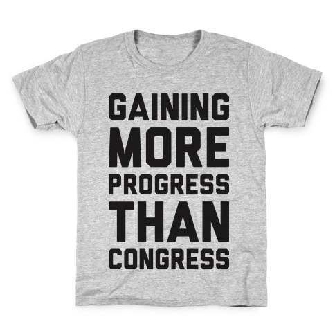 Gaining More Progress Than Congress Kids T-Shirt