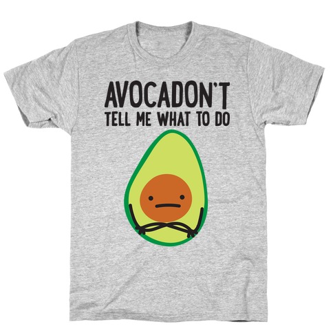 Avocadon't Tell Me What To Do T-Shirt