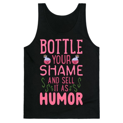 Bottle Your Shame And Sell It As Humor Tank Top