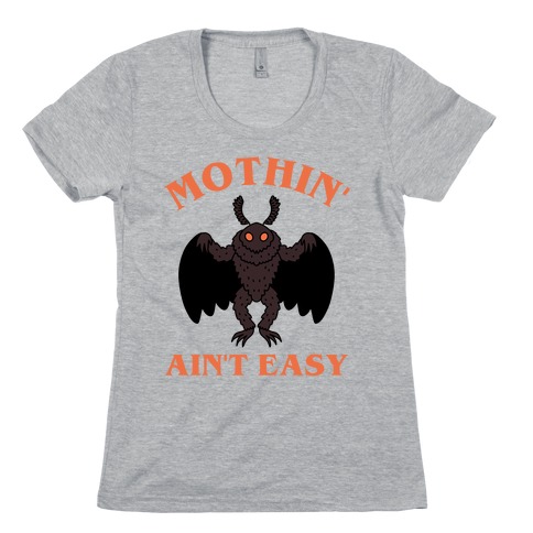Mothin' Ain't Easy  Womens T-Shirt