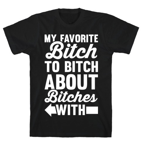 My Favorite Bitch 1 T-Shirt