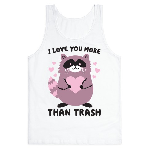 I Love You More Than Trash Raccoon Tank Top