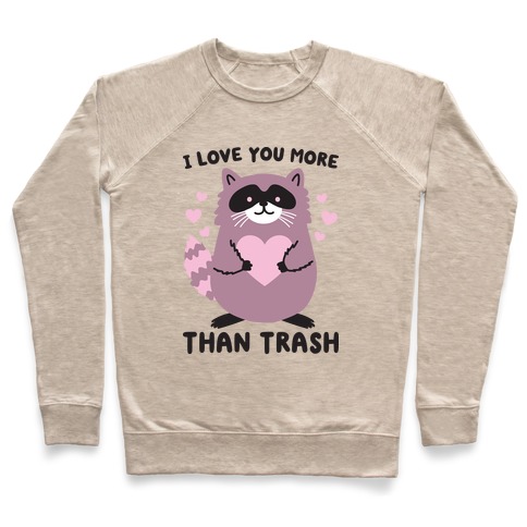 I Love You More Than Trash Raccoon Pullover