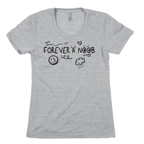 Forever A Noob Doodle Womens T-Shirt