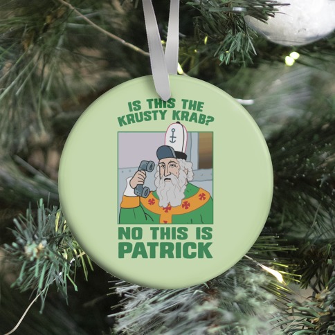 No, This is Patrick Ornament