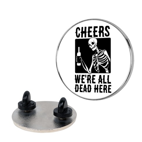 Cheers, We're All Dead Here Pin