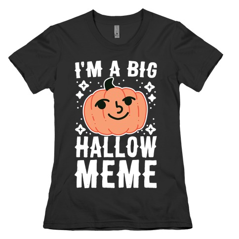 I'm a Big Hallow-Meme Womens T-Shirt