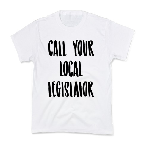 Contact Your Local Legislator Kids T-Shirt