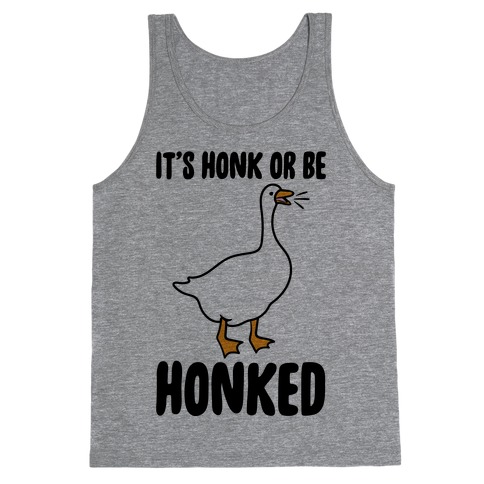 It's Honked Or Get Honked Tank Top
