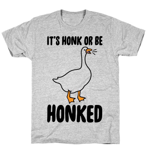 It's Honked Or Get Honked T-Shirt