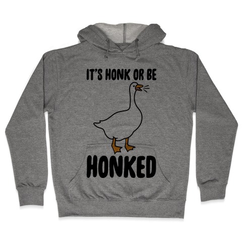 It's Honked Or Get Honked Hooded Sweatshirt
