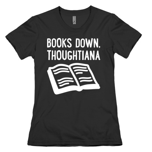 Books Down, Thoughtiana Womens T-Shirt