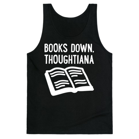 Books Down, Thoughtiana Tank Top