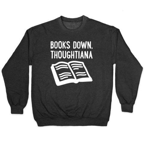 Books Down, Thoughtiana Pullover