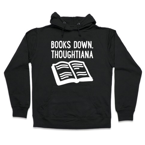 Books Down, Thoughtiana Hooded Sweatshirt