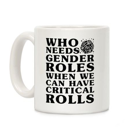 Who Needs Gender Rolls When We Can Have Critical Rolls Coffee Mug