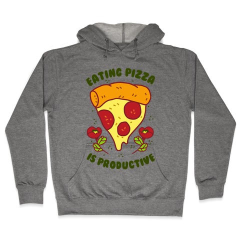 Eating Pizza Is Productive Hooded Sweatshirt