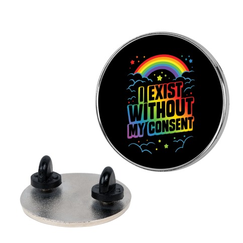 I Exist Without My Consent Pin