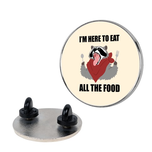 I'm Here To Eat All The Food Pin