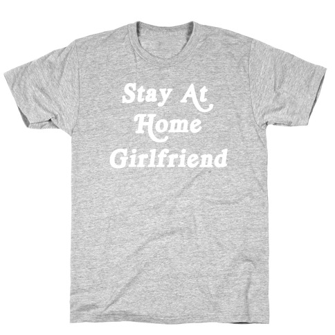 Stay At Home Girlfriend T-Shirt