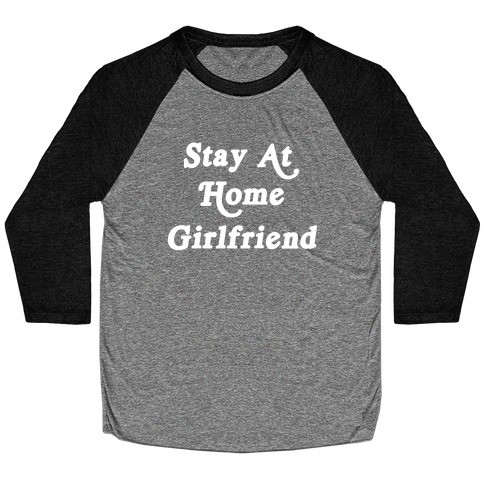 Stay At Home Girlfriend Baseball Tee