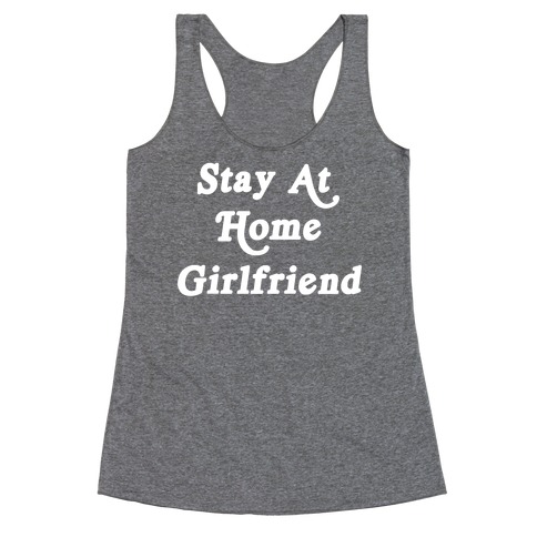 Stay At Home Girlfriend Racerback Tank Top