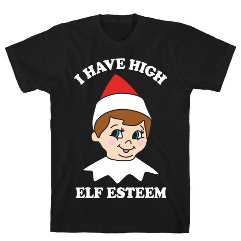 I Have High Elf Esteem T-Shirt