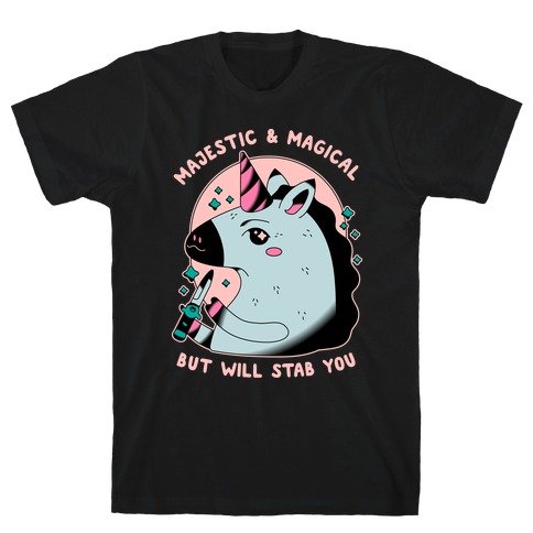 Majestic & Magical, But Will Stab You Unicorn T-Shirt