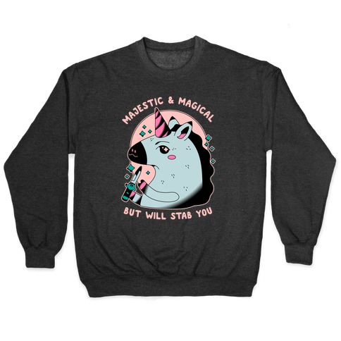 Majestic & Magical, But Will Stab You Unicorn Pullover