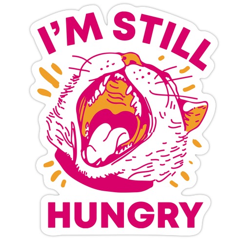 I'm Still Hungry Die Cut Sticker