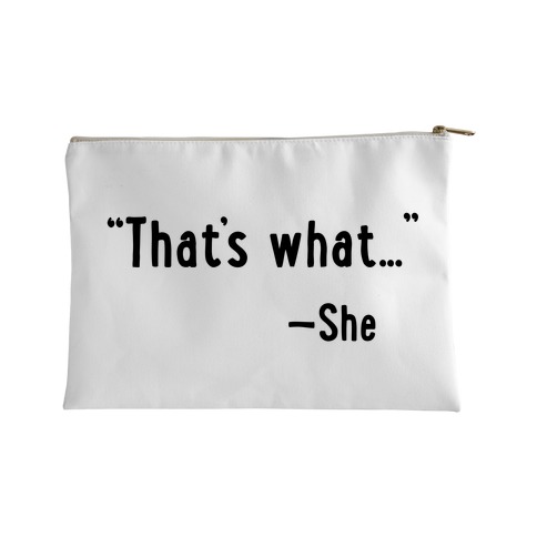 "That's What..." (She Said) Accessory Bag