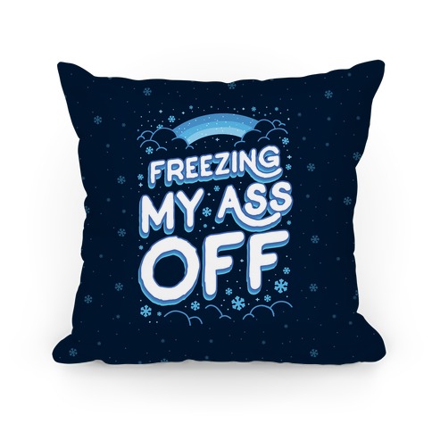 Freezing My Ass Off Pillow