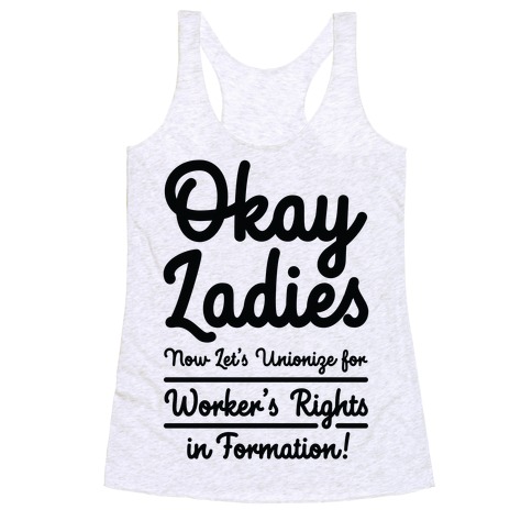 Okay Ladies Now Let's Unionize for Worker's Rights in Formation Racerback Tank Top