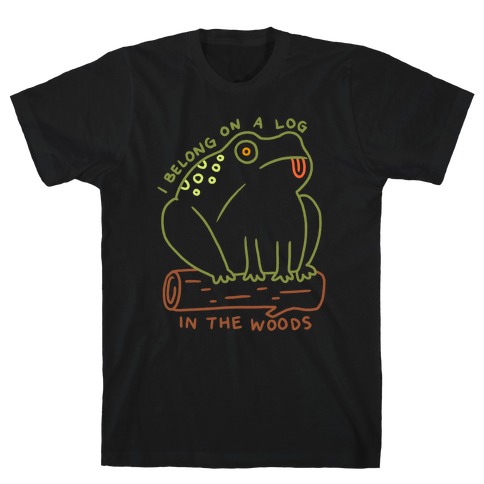 I Belong On A Log In The Woods Frog T-Shirt