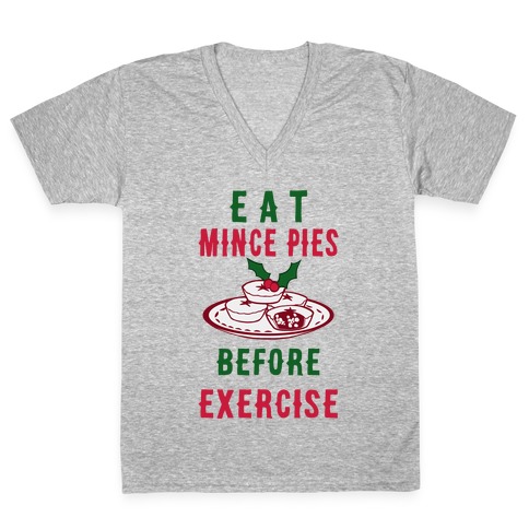 Eat Mince Pies Before Exercise  V-Neck Tee Shirt