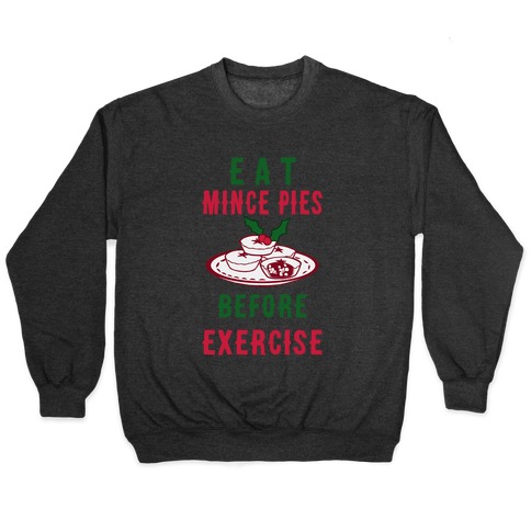 Eat Mince Pies Before Exercise  Pullover