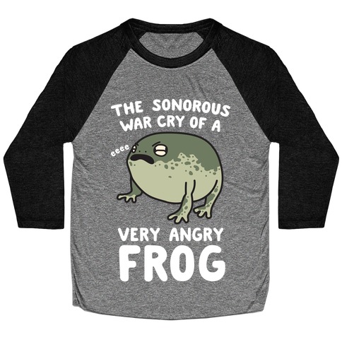 The Sonorous War Cry Of A Very Angry Frog Baseball Tee