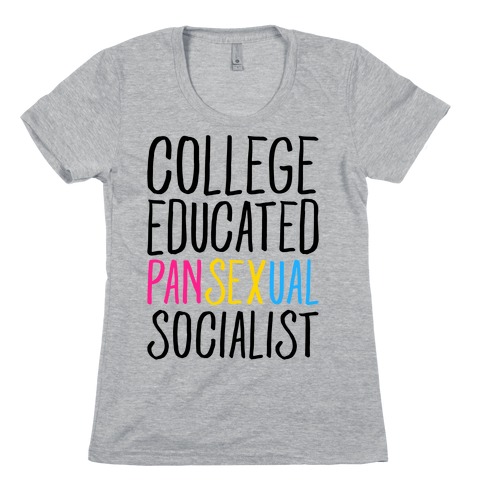 College Educated Pansexual Socialist Womens T-Shirt