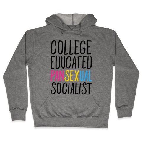 College Educated Pansexual Socialist Hooded Sweatshirt