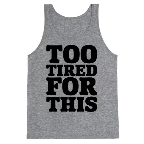 Too Tired For This Tank Top