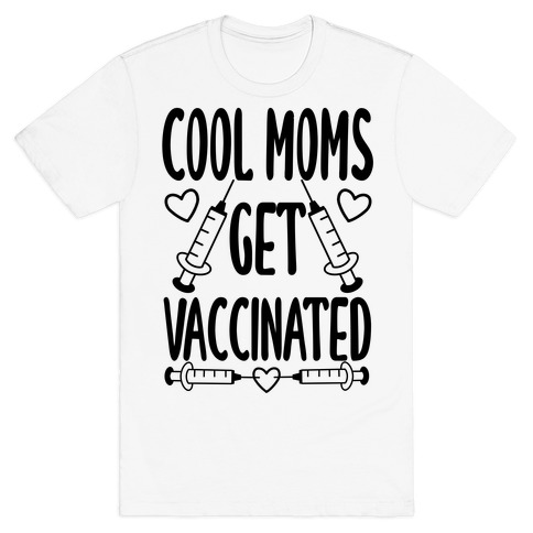 Cool Moms Get Vaccinated T-Shirt