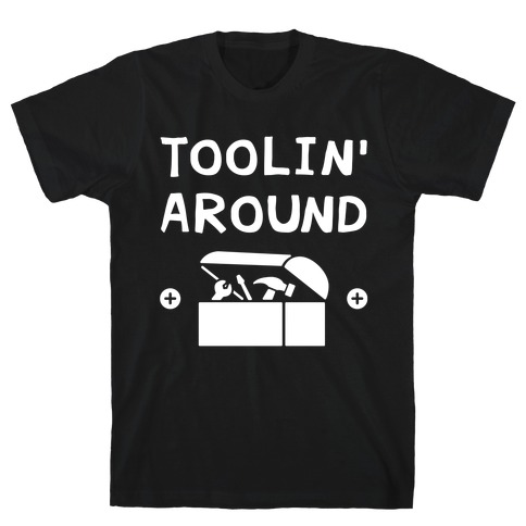 Toolin' Around T-Shirt