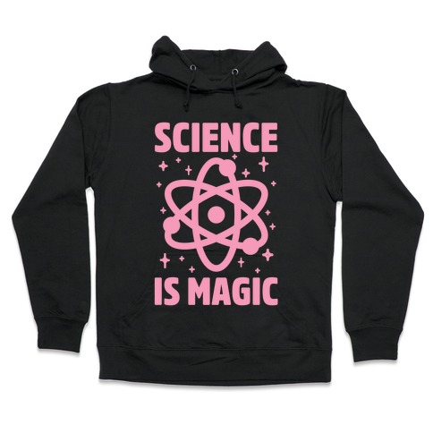 Science Is Magic Hooded Sweatshirt