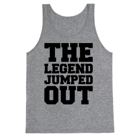 The Legend Jumped Out Parody Tank Top