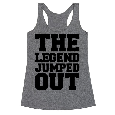 The Legend Jumped Out Parody Racerback Tank Top