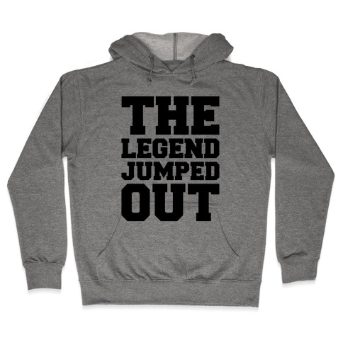 The Legend Jumped Out Parody Hooded Sweatshirt