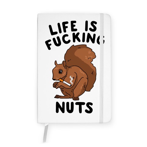 Life is F***ing Nuts Notebook
