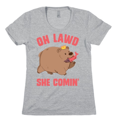 OH LAWD SHE COMIN' Bear Womens T-Shirt