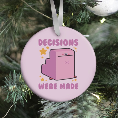 Decisions Were Made Ornament